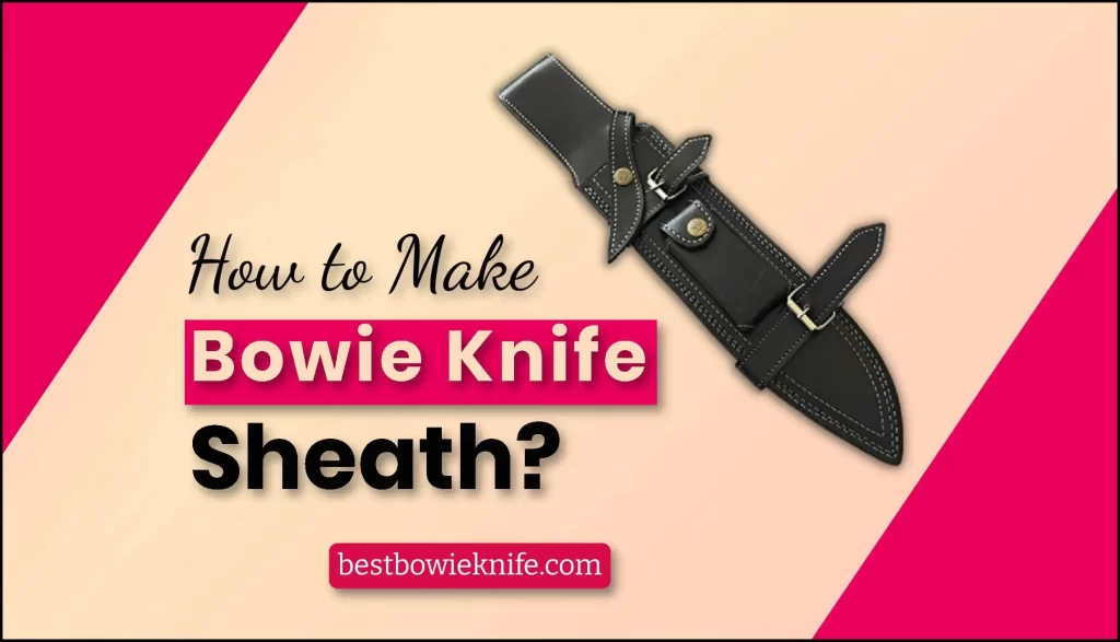 How to Make a Bowie Knife Sheath