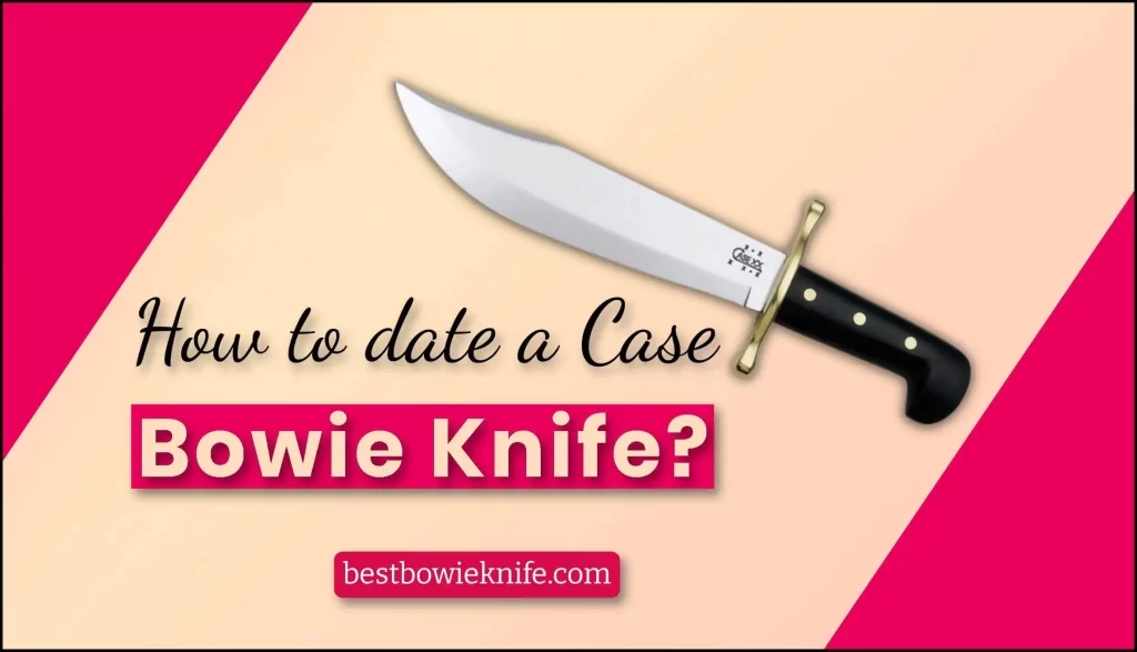 How to date a Case Bowie Knife
