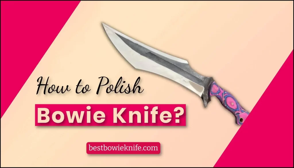 How to polish a Bowie Knife