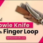 Best Bowie Knives with Finger Loop