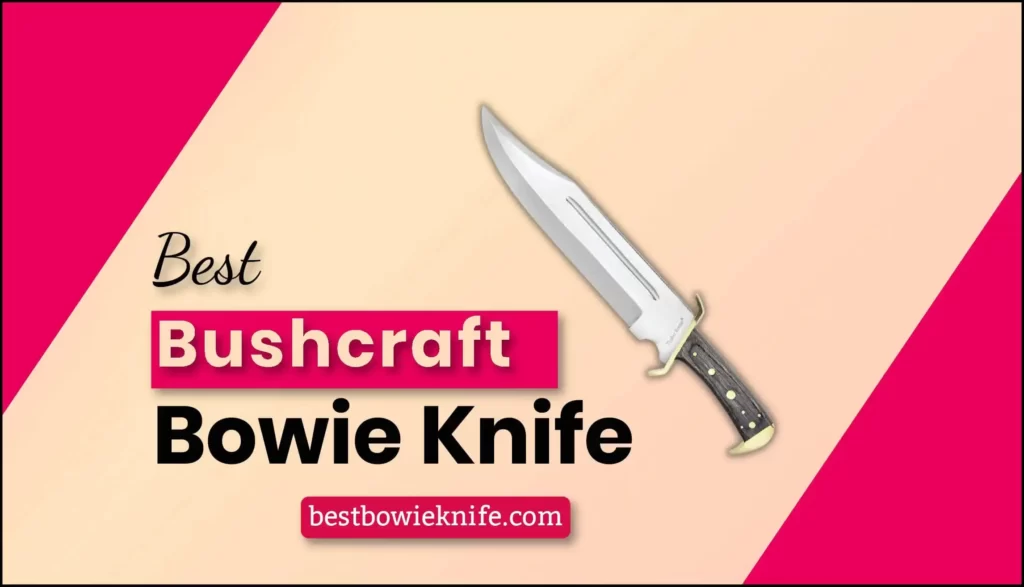 Best Bushcraft Bowie Knife