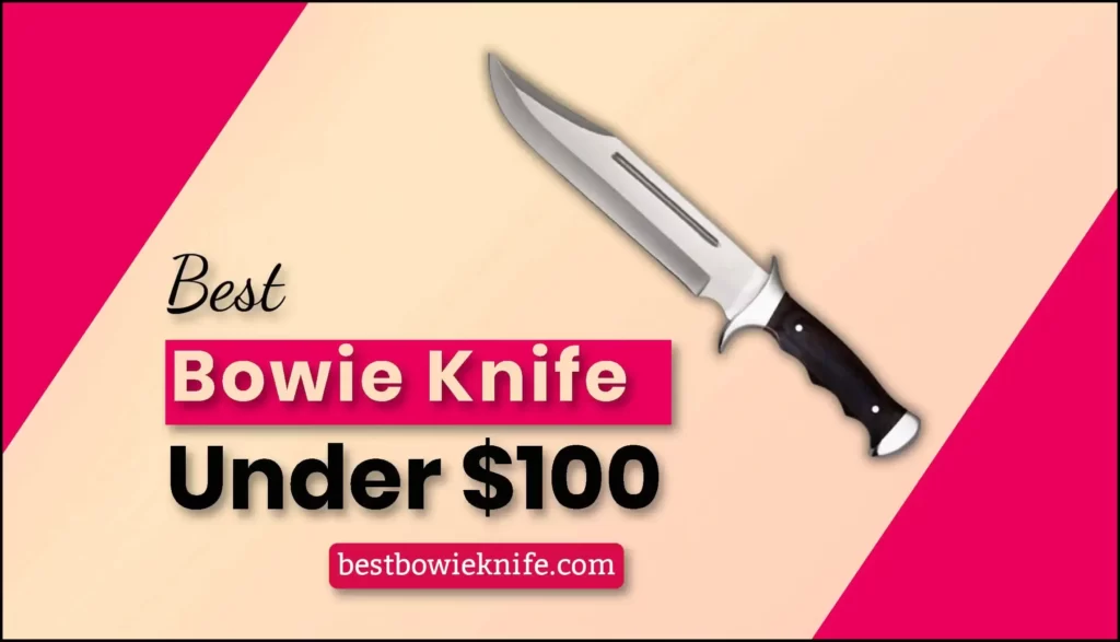 Best Bowie Knife Under 100